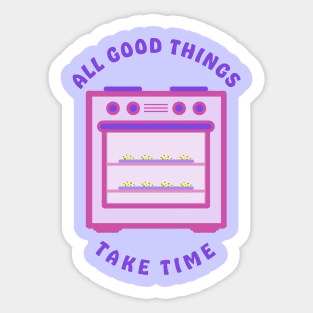 All Good Chocolate Chip Cookies Take Time Sticker